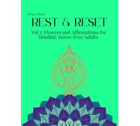 Freya Gale's Rest & Reset Vol 2: Flowers and Affirmations for Mindful, Stress-Free Adults
