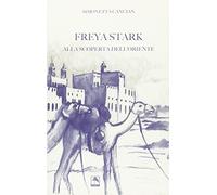 Freya Stark. Alla scoperta dell'Oriente