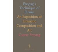 Freytag's Technique of Drama: An Exposition of Dramatic Composition and Art