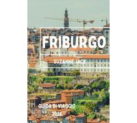 Friburgo Guida di Viaggio 2026: Esplora il gioiello bilingue della Svizzera, l'architettura gotica, le passeggiate lungo il fiume, il formaggio locale e i tranquilli angoli culturali di Friburgo