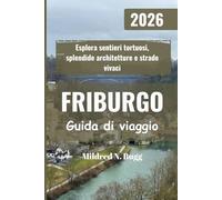FRIBURGO Guida di viaggio 2026: Esplora sentieri tortuosi, splendide architetture e strade vivaci