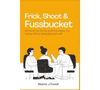Frick, Shoot & Fussbucket: 365 Words You Can Say at Work to Express Your Feelings Without Getting Reported to HR