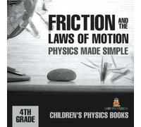 Friction and the Laws of Motion - Physics Made Simple - 4th Grade Ch (Tascabile)