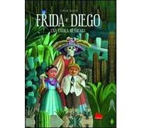 Frida e Diego. Una favola messicana. Ediz. illustrata