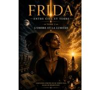 FRIDA ENTRE CIEL ET TERRE: L'OMBRE ET LA LUMIERE