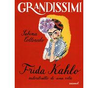 Frida Kahlo, autoritratto di una vita. Ediz. a colori