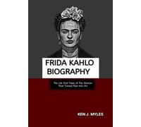 FRIDA KAHLO BIOGRAPHY: The Life And Times of The Woman That Turned Pain Into Art