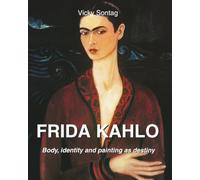 FRIDA KAHLO: Body, identity and painting as destiny