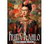 Frida Kahlo Coloring Book: Famous Painter Portrait Coloring Pages With Stunning Artistic Styles for Adults and Teens Relaxation and Stress Relief