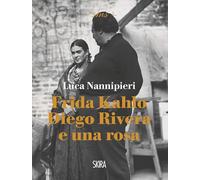 Frida Kahlo Diego Rivera e una rosa luca nannipieri