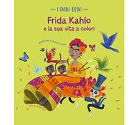 Frida Kahlo e la sua vita a colori. I mini geni. Ediz. a colori