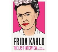 Frida Kahlo Frida Kahlo: The Last Interview (Tascabile)