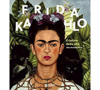 Frida Kahlo. Il colore della vita. - [Gruppo Editoriale Giunti]