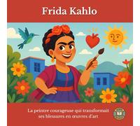Frida Kahlo : La peintre courageuse qui transformait ses blessures en œuvres d’art