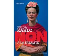 Frida Kahlo : "Non à la fatalité": "