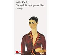 Frida Kahlo Raquel Tibol Lisa Dir sende ich mein ganzes Herz: (Copertina rigida)