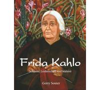 Frida Kahlo: Schmerz, Leidenschaft und Malerei