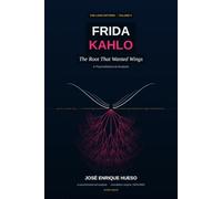 Frida Kahlo: The Root That Wanted Wings - A Psychohistorical Analysis