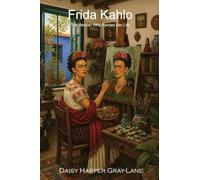 Frida Kahlo: The Woman Who Painted Her Life: 7