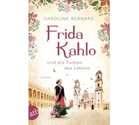 Caroline Bernar Frida Kahlo und die Farben des Lebens: Roman (Mutige (Tascabile)