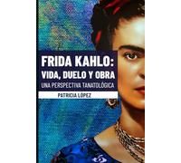 Frida Kahlo: Vida, Duelo y Obra. Una perspectiva tanatológica