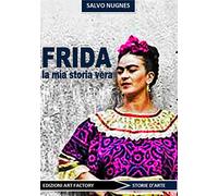 Frida. La mia storia vera