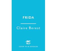 Frida: The award-winning novel about the colourful and captivating life of Frida Kahlo