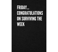 Friday... Congratulations On Surviving The Week: Black Cover Funny Motivational Affirmation Journal Notebook