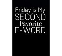Friday is My Second Favorite F-Word: Notebook with Quotes On The Cover for Friends, Colleague, Co-workers, Family, Office, Teammates, Employees (6x9 inches)