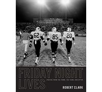 Friday Night Lives: Photos from the Town, the Team, and After