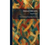 Friday Nights: Literary Criticisms and Appreciations: First Series