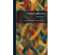 Friday Nights: Literary Criticisms and Appreciations: First Series