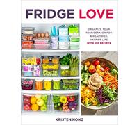 Fridge Love: Organize Your Refrigerator for a Healthier, Happier LifeWith