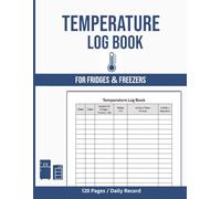 Fridge Temperature Log Book: Daily Food Temperature Tracker for Safe Storage and Compliance with Food Safety Standards - 120 Pages.
