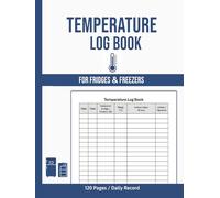 Fridge Temperature Log Book: Daily Food Temperature Tracker for Safe Storage and Compliance with Food Safety Standards - 120 Pages.