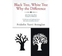 Fridolin Yaovi Avouglan Black Tree, White Tree, Why The Difference? (Tascabile)