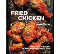 Fried Chicken: Recipes for the Crispy, Crunchy, Comfort-Food Classic [A Cookbook]