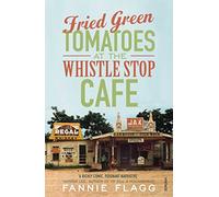 Fried Green Tomatoes At The Whistle Stop Cafe by Flagg, Fannie
