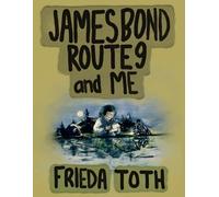 Frieda Toth James Bond Route 9 and Me (Tascabile)