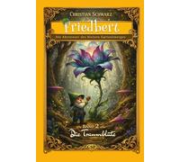 Friedbert - Die Abenteuer des kleinen Gartenzwerges: Band 2 - Die Traumblüte