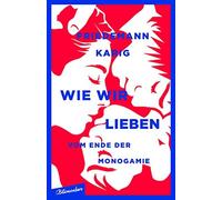 Friedemann Karig Wie wir lieben: Vom Ende der Monogamie (Tascabile)