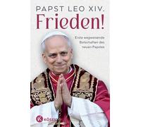 Frieden!: Erste wegweisende Botschaften des neuen Papstes - Das erste Buch von Papst Leo XIV.