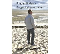 Frieden finden - Ewiges Leben erhalten: Orientierung für die zweite Lebenshälfte
