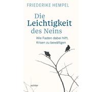 Friederike Hemp Die Leichtigkeit des Neins: Wie Fasten dabei hilft, (Tascabile)