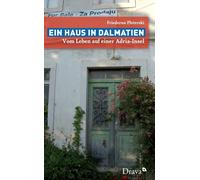 Friederun Plete Ein Haus in Dalmatien: Vom Leben auf einer Ad (Copertina rigida)