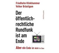 Friedhelm Klink Der öffentlich-rechtliche Rundfunk ist am Ende: Aber (Tascabile)