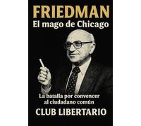 Friedman: El mago de Chicago: La batalla por convencer al ciudadano común