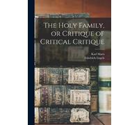 Friedrich 1820-1895 Engels Karl The Holy Family, or Critique of Cri (Tascabile)