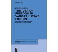 Friedrich Ahner The idea of freedom in Vargas Llosa's fictio (Copertina rigida)