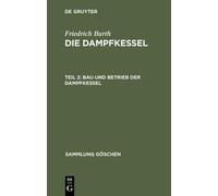 Friedrich Barth Die Dampfkessel, Teil 2, Bau und Betrieb der (Copertina rigida)